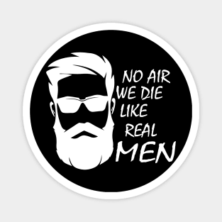 no air we die like real men beard funny quote car airbag joke Magnet